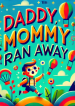 Daddy, Mommy Ran Away