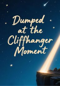 jimeng-2025-07-25-1019-生成带有文字标题“Dumped at the Cliffhanger Momen…